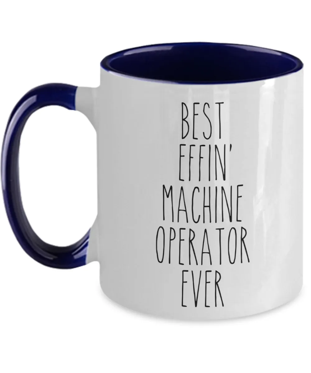 Gift For Machine Operator Best Effin' Machine Operator Ever Mug Two-Tone Coffee Cup Funny Coworker Gifts