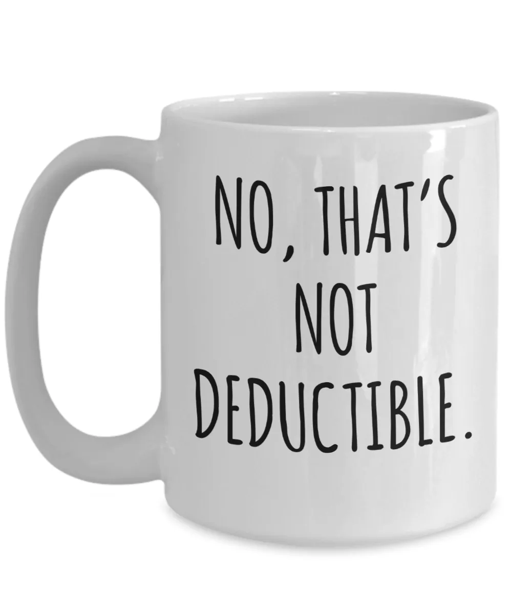 No That's Not Deductible Mug Coffee Cup Funny Gift