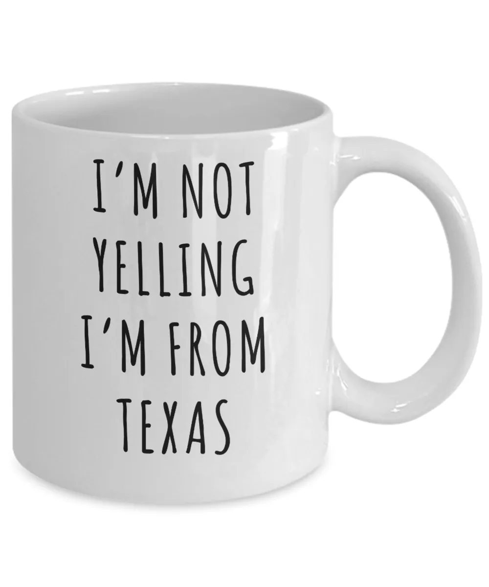 Texas Mug, Texas Gift, I'm Not Yelling I'm From Texas Coffee Cup
