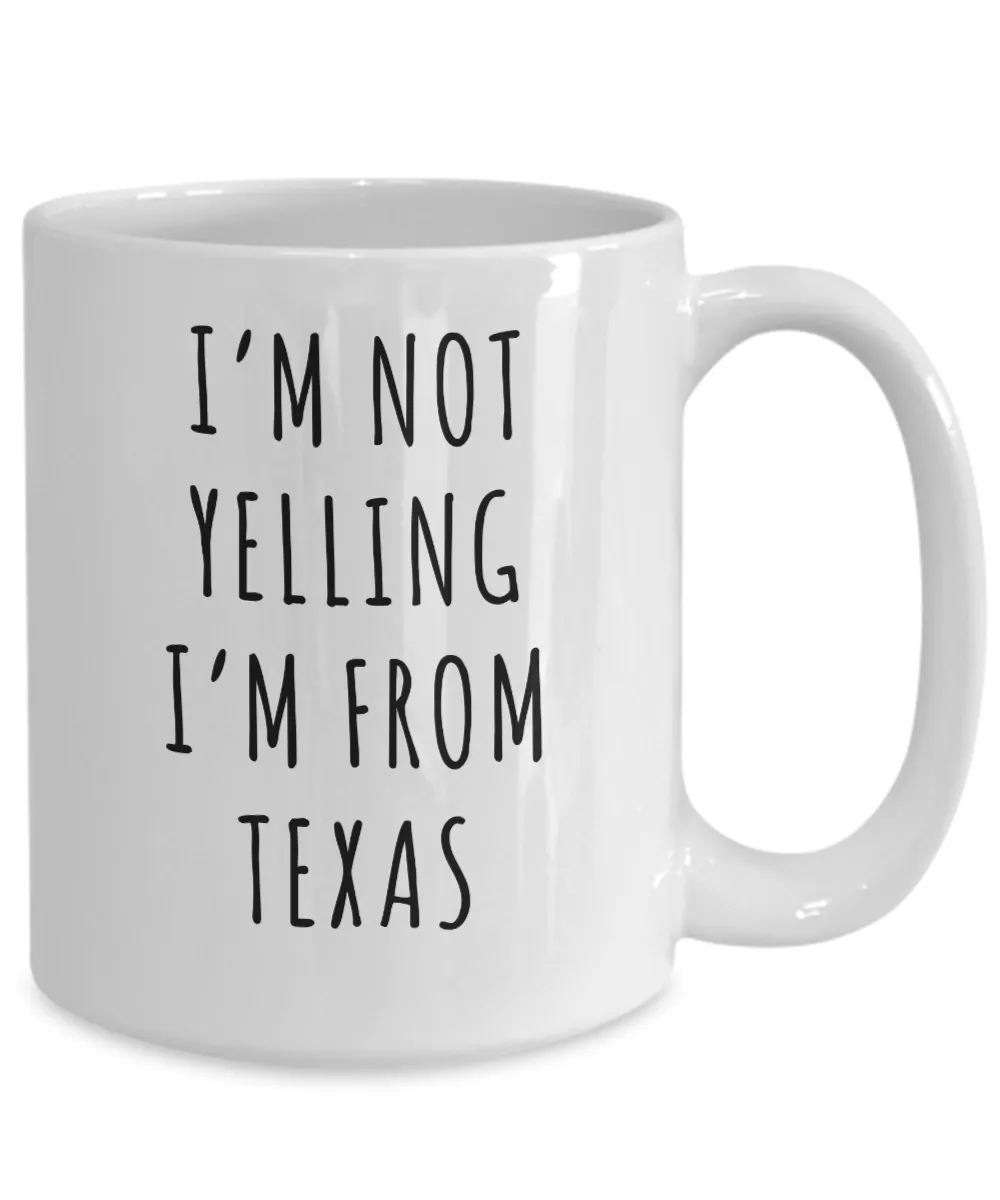 Texas Mug, Texas Gift, I'm Not Yelling I'm From Texas Coffee Cup