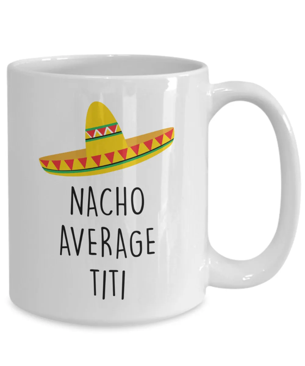 Titi Gift, Titi Gifts, Titi Mug, Titi Coffee Mug, Nacho Average Titi Cup